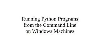 Running Python Programs from the Command Line on Windows machines