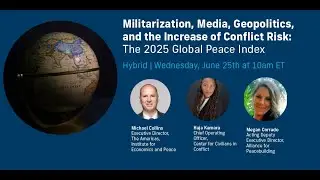 Militarization, Media, Geopolitics, and the Increase of Conflict Risk: Launch of the 2025 GPI