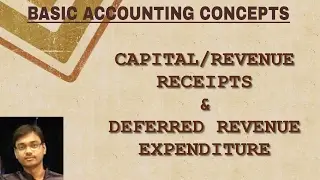 Capital and Revenue Receipts AND Deffered Rev. Exp.- Concepts explained in Hindi