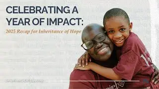 Celebrating a Year of Impact: 2025 Recap for Inheritance of Hope