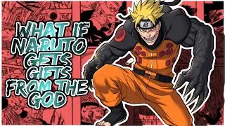 What if Naruto gets gifts from the god | Part 1