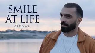 Anar Yusub &mdash; Smile At Life (Rəsmi Musiqi Videosu)