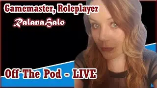 Off The Pod - with RalanaHalo! - Gamemaster, Roleplayer, Regular on Epic Realms' Wednesday RPG's