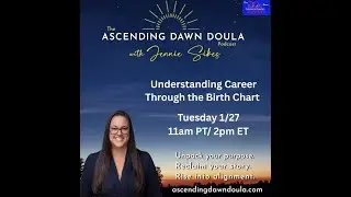 Understanding Career Through the Birth Chart | The Ascending Dawn Doula Podcast with Jennie Sikes