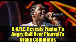 N.O.R.E. Reveals Pusha T&rsquo;s Angry Call Over Pharrell&rsquo;s Drake Comments | Drink Champs Drama Explained