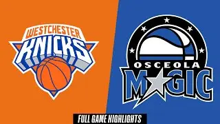 Westchester Knicks vs. Osceola Magic - Game Highlights