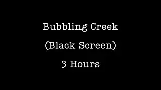 Bubbling Creek (Black Screen) | 3 Hours of Relaxing Water for Sleep, Study, and Focus
