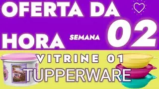 Oferta Da Hora | Semana 2 | Vitrine 01 | Tupperware 2026