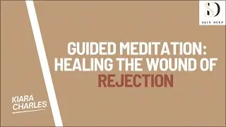 Guided Meditation: Healing the Wound of Rejection | Skin Deep Podcast