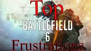Top Battlefield 6 Frustrations