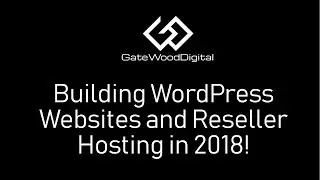 Building WordPress Websites and Reseller Hosting in 2018!