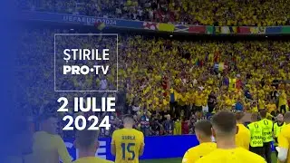 Știrile PRO TV - 2 Iulie 2024
