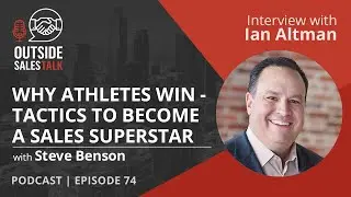 Why Athletes Win: Tactics to Become a Sales Superstar - Outside Sales Talk with Ian Altman
