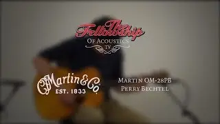 Martin OM-28 PB Perry Bechtel at The Fellowship of Acoustics