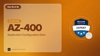 AZ-400 Exam EP 35: Application Configuration Data