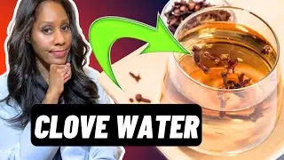 What Are the Health Benefits of Clove Water? What Are the Dangers of Clove Water? A Doctor Discusses
