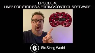 Six String World - Episode 46 - LINE 6 Pod stories & editing control software