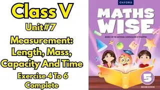 Class 5 Maths Wise Unit 7 | Measurement (Length, Mass, Capacity & Time) | Exercises 4&ndash;6 Complete