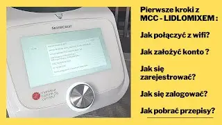 Pierwsze kroki z MCC - LIDLOMIX  Jak się zarejestrować, POBRAĆ PRZEPISY połączyć z WIFI i zalogować