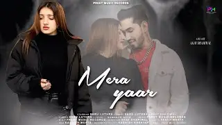 Mera Yaar || Saru Luthra, Akay Dhariwal, Samarth Arya || Preet Music Records