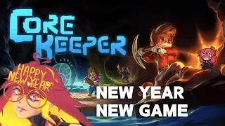 1/1/2025 VOD - HAPPY NEW YEAR!! first-time solo playthrough of Core Keeper
