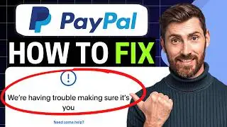 How To Fix PayPal &ldquo;We're Having Trouble Making Sure It's You&rdquo; [NEW 2026 Guide]