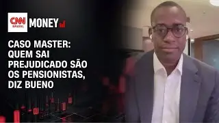 Caso Master: Quem sai prejudicado s&atilde;o os pensionistas, diz Bueno | MONEY NEWS