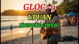 GLOC-9-UPUAN(REGGAE COVER)