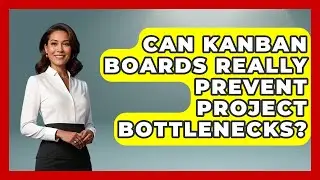Can Kanban Boards Really Prevent Project Bottlenecks? - The Project Manager Toolkit