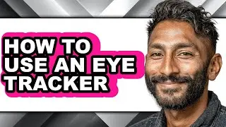How to Use an Eye Tracker - Easy Guide