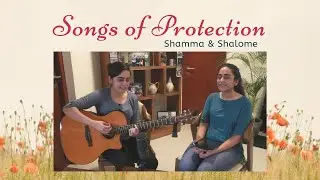 Songs of Protection | Shamma and Shalome