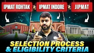 IPMAT Indore V/S Rohtak V/S JIPMAT Selection Process and Eligibility Criteria