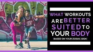 WHAT WORKOUTS ARE BETTER SUITED TO YOUR BODY [Based On Your Zodiac Sign]