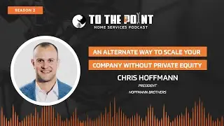 An Alternate Way To Scale Your Without Private Equity | Ep. 96 w/ Chris Hoffmann