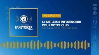 PODCAST #7 | Le meilleur influenceur pour votre club