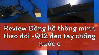 Review Đồng hồ th&ocirc;ng minh theo d&otilde;i -Q12 đeo tay chống nước cho kết nối ios/android Cảm Ứng To&agrave;n M&agrave;n