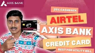 Airtel Axis Bank Credit Card || 25% Cashback on Airtel Bill || Best Card for Utility Bill Payment
