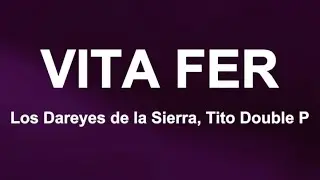 Vita Fer - Los Dareyes de la Sierra, Tito Double P (Letra/Lyrics)