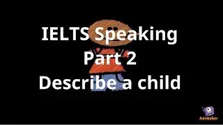 IELTS Speaking Part 2 Describe a child you know