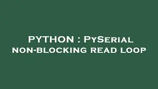 PYTHON : PySerial non-blocking read loop