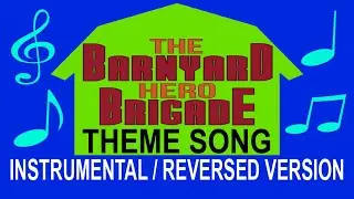The Barnyard Hero Brigade Theme Song (instrumental and reversed)