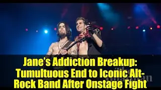 Jane&rsquo;s Addiction Breakup: Tumultuous End to Iconic Alt-Rock Band After Onstage Fight