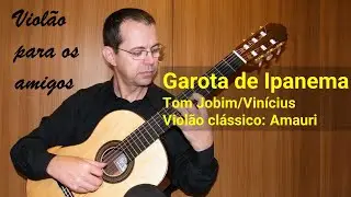Garota de Ipanema - Tom Jobim e Vin&iacute;cius - Viol&atilde;o: Amauri