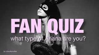 FAN QUIZ | What Type of Ariana Grande Are You? ♡