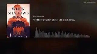 Todd Brown wanders a house with a dark history