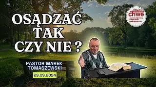 Osądzać Tak czy Nie ? - Pastor Marek Tomaszewski 29.9.2024