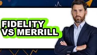 Fidelity vs Merrill - Which is Better?