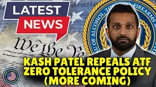Kash Patel REPEALS ATF Zero Tolerance Policy & More On The Way!!!