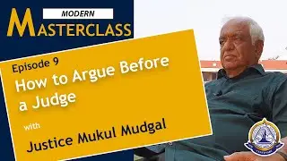 Modern Masterclass [Full Video] | Episode 9 | How to Argue Before a Judge with Justice Mukul Mudgal