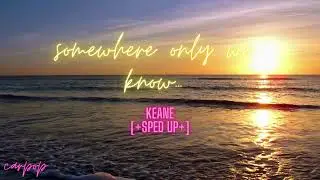 somewhere only we know - Keane [+ sped up +]